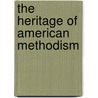 The Heritage of American Methodism door Kenneth Cain Kinghorn