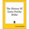 The History Of Gutta Percha Willie door McDonald George