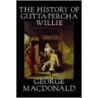 The History Of Gutta-Percha Willie door McDonald George