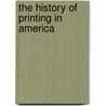 The History Of Printing In America door Isaiah Thomas