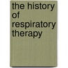 The History Of Respiratory Therapy door Dennis W. Glover