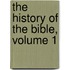 The History Of The Bible, Volume 1