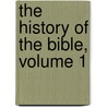 The History Of The Bible, Volume 1 door George Robert Gleig