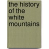 The History Of The White Mountains door Lucy Crawford