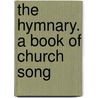 The Hymnary. A Book Of Church Song door . Anonymous
