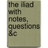 The Iliad With Notes, Questions &C