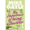 The Importance Of Being A Bachelor door Mike Gayle