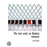 The Iron Trail; An Alaskan Romance door Rex Beachm