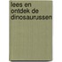 Lees en ontdek de dinosaurussen