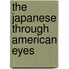 The Japanese Through American Eyes by Shelia K. Johnson