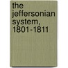 The Jeffersonian System, 1801-1811 by Unknown