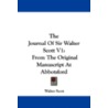 The Journal of Sir Walter Scott V1 by Walter Scott