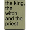 The King, The Witch And The Priest by Pramoedya Ananta Toer