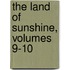 The Land Of Sunshine, Volumes 9-10