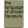 The Language Of African Literature by Unknown