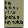 The Letters Of Sir Joshua Reynolds by Sir Joshua Reynolds