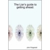 The Liar's Guide To Getting Ahead. door Owner John Fitzgerald