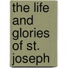 The Life And Glories Of St. Joseph door Edward Healy Thompson