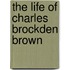 The Life Of Charles Brockden Brown