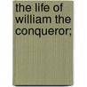 The Life Of William The Conqueror; door Thomas Roscoe