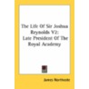 The Life of Sir Joshua Reynolds V2 by James Northcote