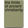 The Limits Of Ancient Christianity door William E. Klingshirn