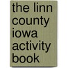 The Linn County Iowa Activity Book door Onbekend