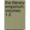 The Literary Emporium, Volumes 1-2 door Anonymous Anonymous