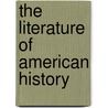 The Literature Of American History door Josephus Nelson Larned