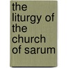 The Liturgy Of The Church Of Sarum door Charles Walker