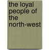 The Loyal People Of The North-West door Stella S. Coatsworth