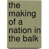 The Making Of A Nation In The Balk by Roumen Daskalov