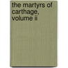 The Martyrs Of Carthage, Volume Ii door Annie Webb