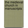 The Medieval Church in Manuscripts door Justin Clegg