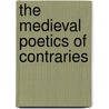 The Medieval Poetics Of Contraries by Michelle Bolduc