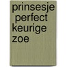 Prinsesje  perfect  Keurige zoe
