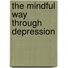 The Mindful Way Through Depression by Mark Williams