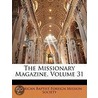 The Missionary Magazine, Volume 31 door American Baptis