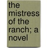 The Mistress Of The Ranch; A Novel door Frederick Thickstun Clark