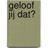 Geloof jij dat? door John Bunyan