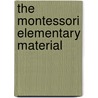 The Montessori Elementary Material door Maria Montessori