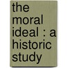 The Moral Ideal : A Historic Study by Julia Wedgwood