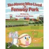 The Mouse Who Lived in Fenway Park by Bradford James Nolan