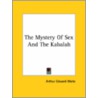 The Mystery Of Sex And The Kabalah door Professor Arthur Edward Waite