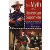 The Myth of the American Superhero door Shelton Lawrence John