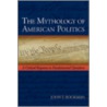 The Mythology of American Politics door John T. Bookman