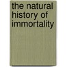 The Natural History Of Immortality door Joseph William Reynolds