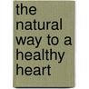 The Natural Way To A Healthy Heart door Stephen Holt