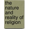 The Nature And Reality Of Religion door Frederic Harrison