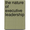 The Nature Of Executive Leadership by Stephen J. Zaccaro